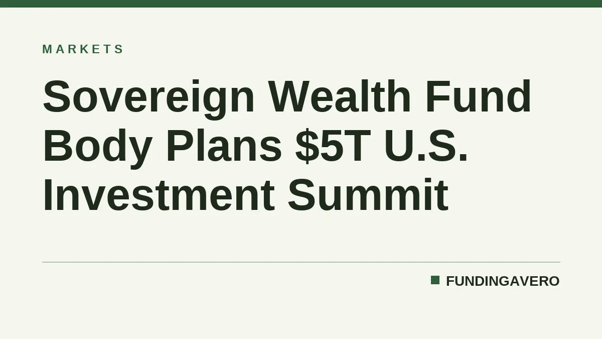 Sovereign Wealth Fund Body Plans $5T U.S. Investment Summit