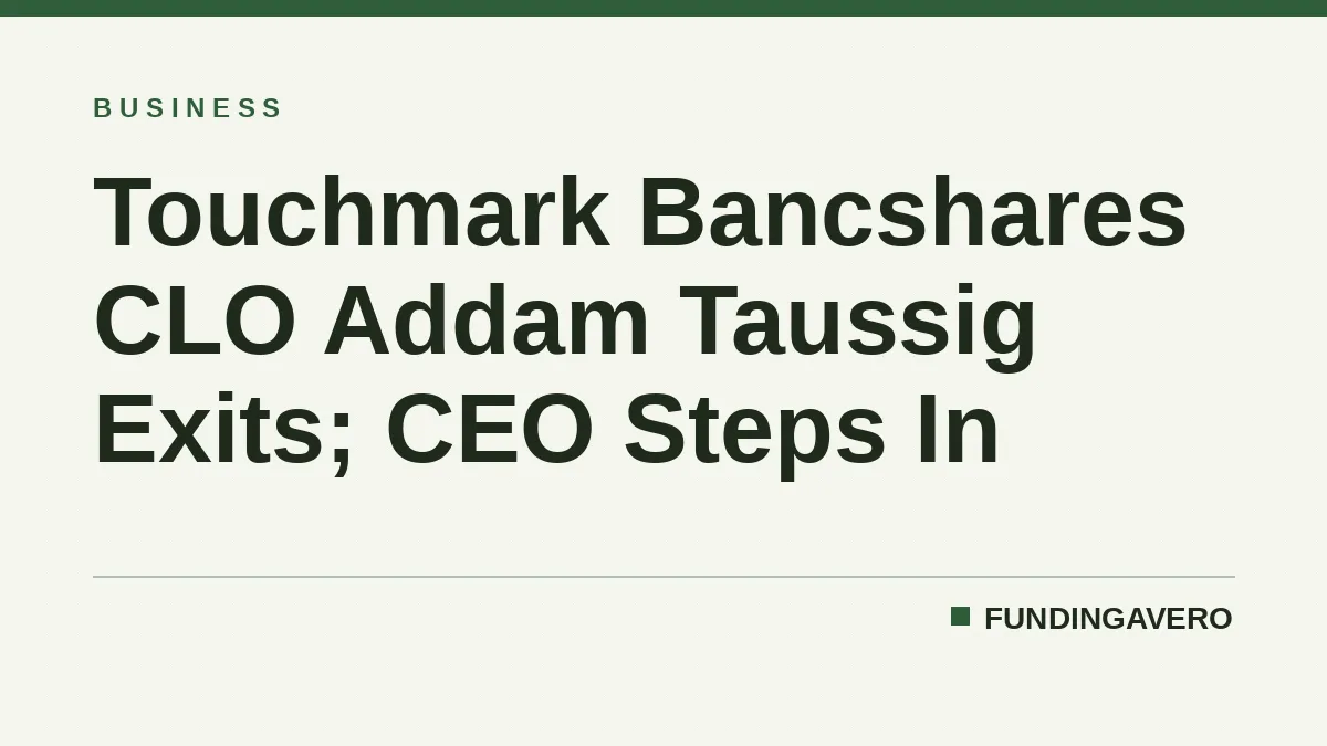 Touchmark Bancshares CLO Addam Taussig Exits; CEO Steps In