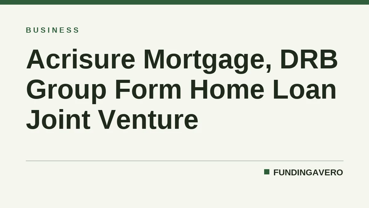 Acrisure Mortgage, DRB Group Form Home Loan Joint Venture