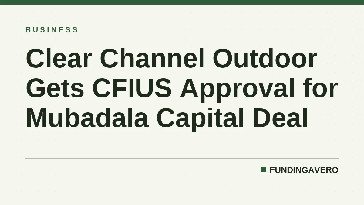 Clear Channel Outdoor Gets CFIUS Approval for Mubadala Capital Deal