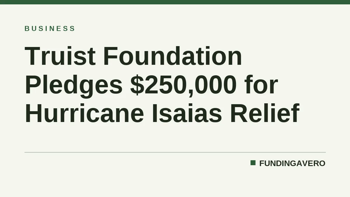 Truist Foundation Pledges $250,000 for Hurricane Isaias Relief