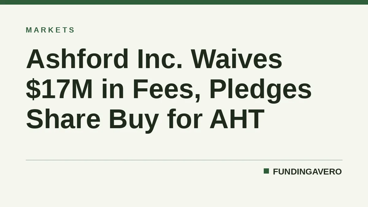 Ashford Inc. Waives $17M in Fees, Pledges Share Buy for AHT