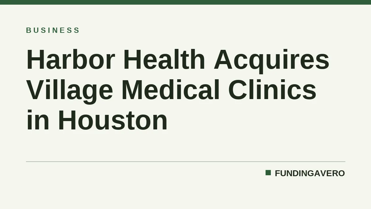 Harbor Health Acquires Village Medical Clinics in Houston
