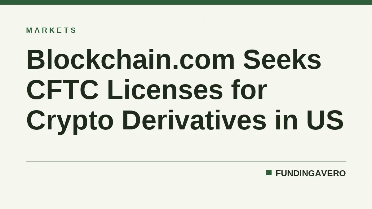 Blockchain.com Seeks CFTC Licenses for Crypto Derivatives in US