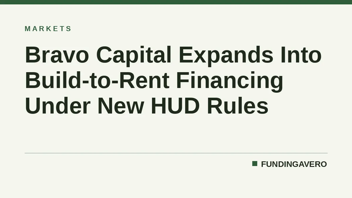 Bravo Capital Expands Into Build-to-Rent Financing Under New HUD Rules