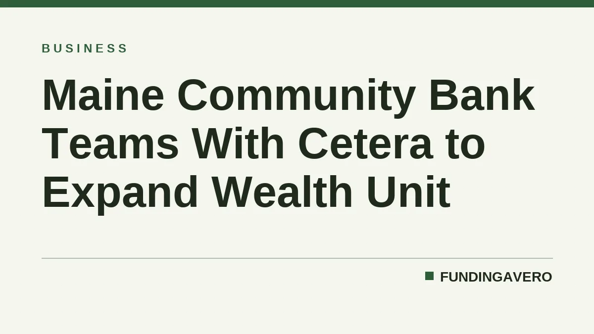 Maine Community Bank Teams With Cetera to Expand Wealth Unit