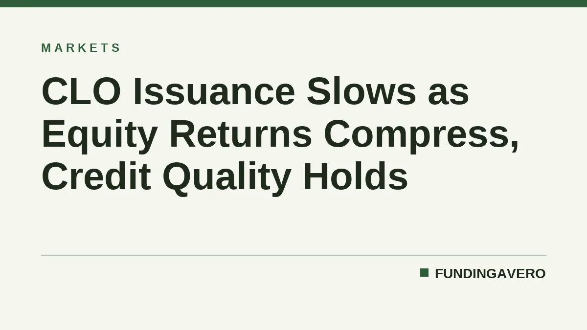 CLO Issuance Slows as Equity Returns Compress, Credit Quality Holds