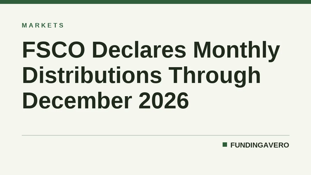 FSCO Declares Monthly Distributions Through December 2026