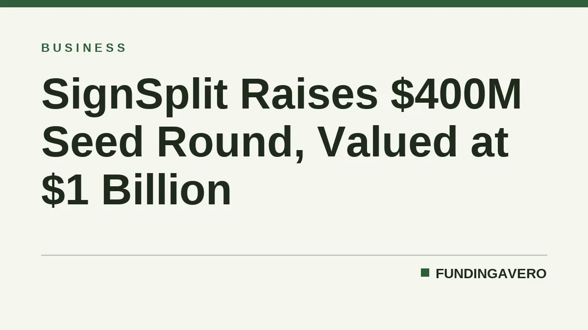 SignSplit Raises $400M Seed Round, Valued at $1 Billion