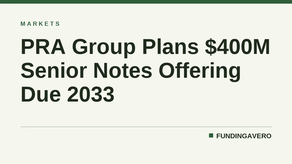 PRA Group Plans $400M Senior Notes Offering Due 2033