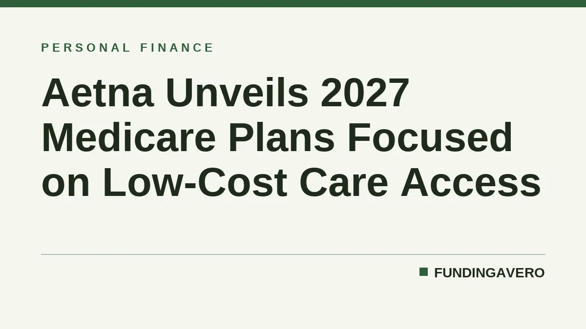 Aetna Unveils 2027 Medicare Plans Focused on Low-Cost Care Access