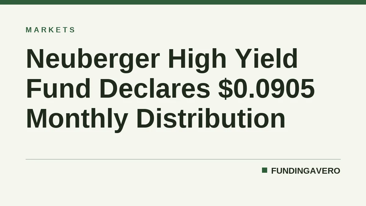 Neuberger High Yield Fund Declares $0.0905 Monthly Distribution