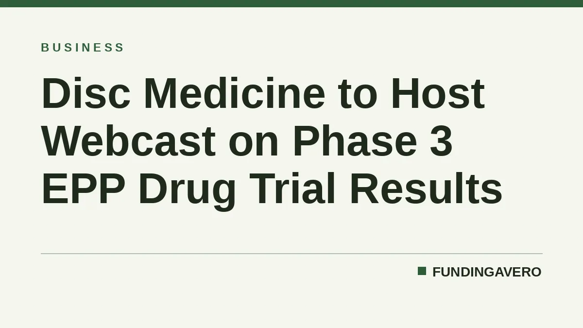 Disc Medicine to Host Webcast on Phase 3 EPP Drug Trial Results