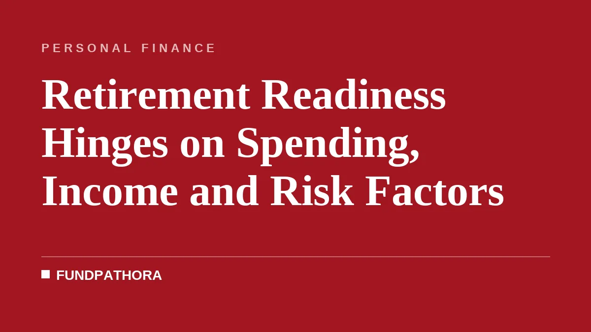 Retirement Readiness Hinges on Spending, Income and Risk Factors