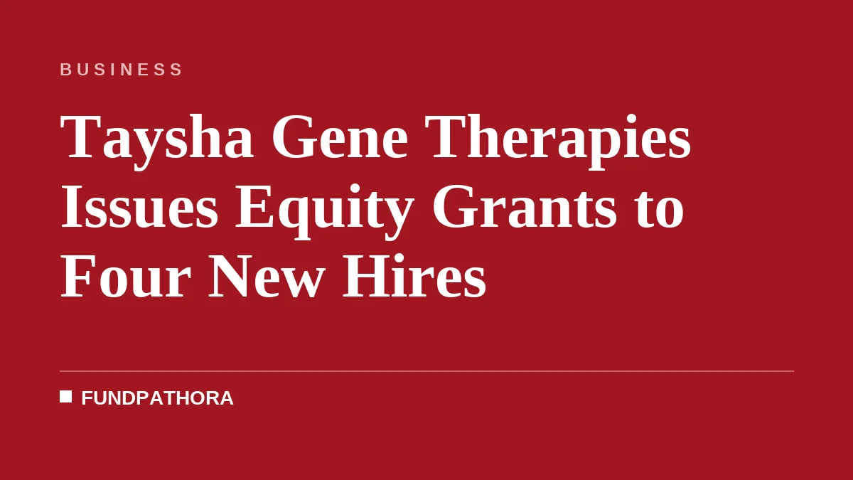 Taysha Gene Therapies Issues Equity Grants to Four New Hires