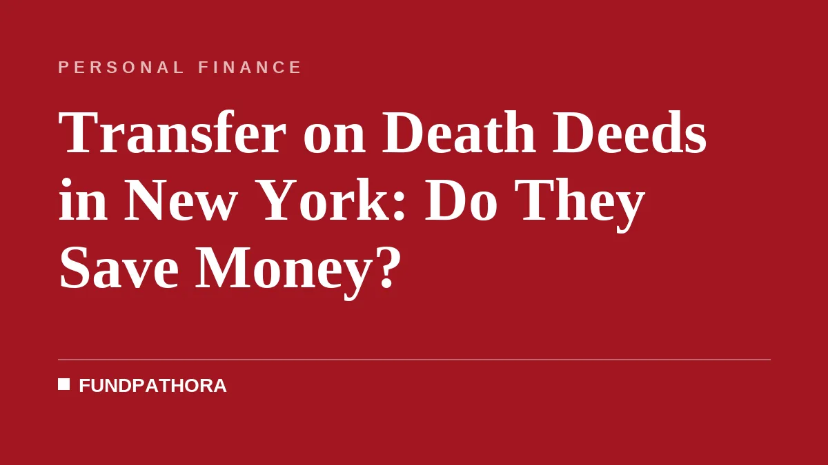 Transfer on Death Deeds in New York: Do They Save Money?