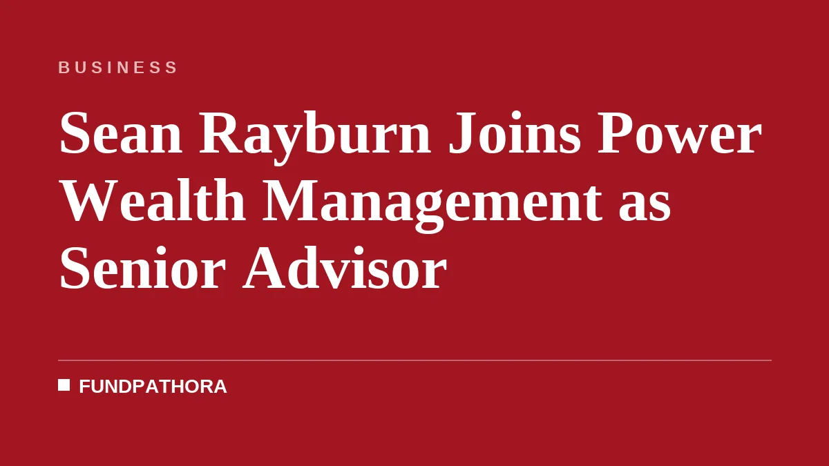 Sean Rayburn Joins Power Wealth Management as Senior Advisor