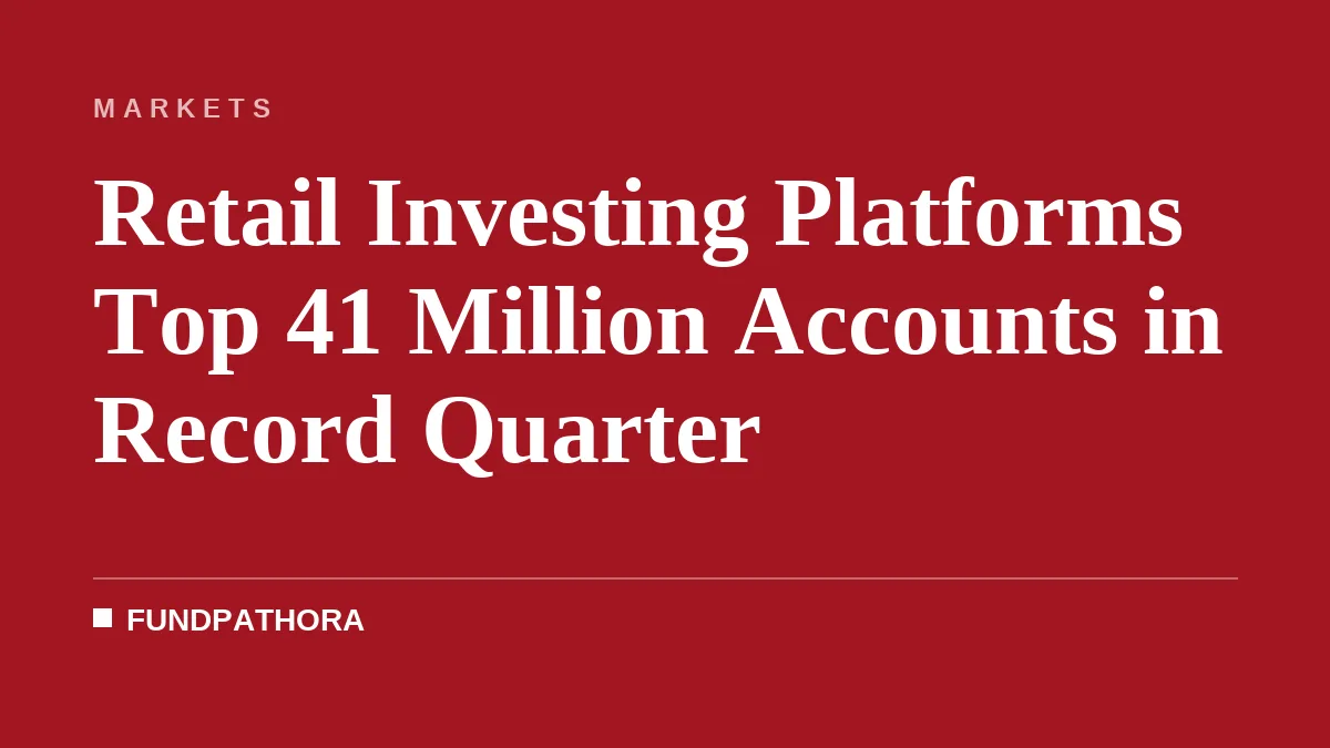 Retail Investing Platforms Top 41 Million Accounts in Record Quarter