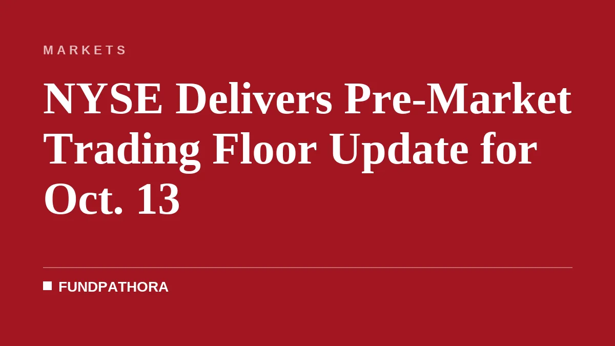 NYSE Delivers Pre-Market Trading Floor Update for Oct. 13