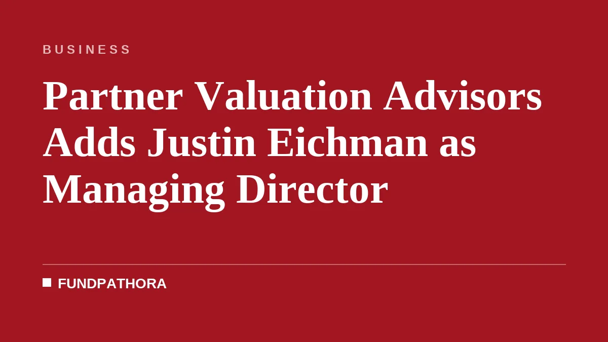 Partner Valuation Advisors Adds Justin Eichman as Managing Director