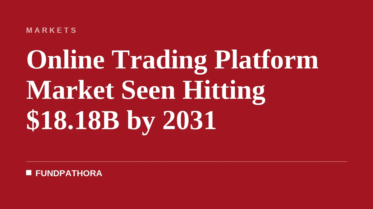 Online Trading Platform Market Seen Hitting $18.18B by 2031