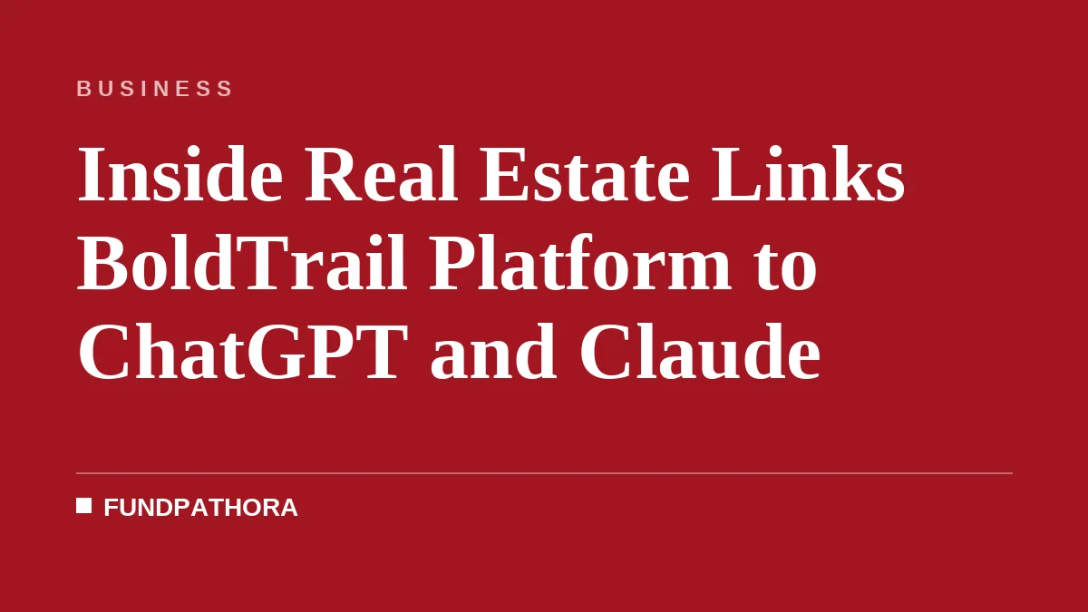 Inside Real Estate Links BoldTrail Platform to ChatGPT and Claude