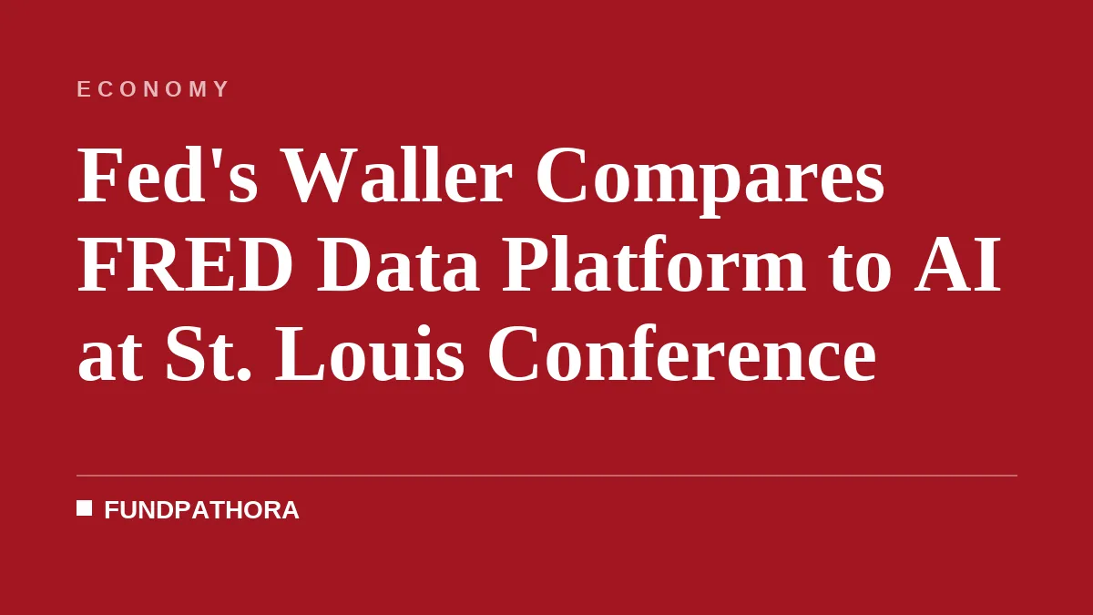 Fed's Waller Compares FRED Data Platform to AI at St. Louis Conference