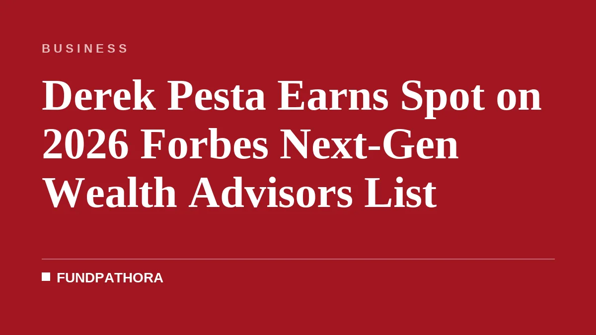 Derek Pesta Earns Spot on 2026 Forbes Next-Gen Wealth Advisors List