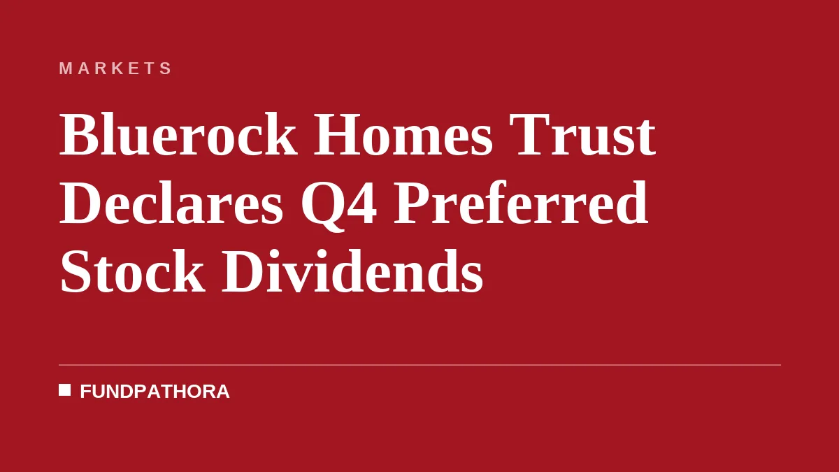 Bluerock Homes Trust Declares Q4 Preferred Stock Dividends