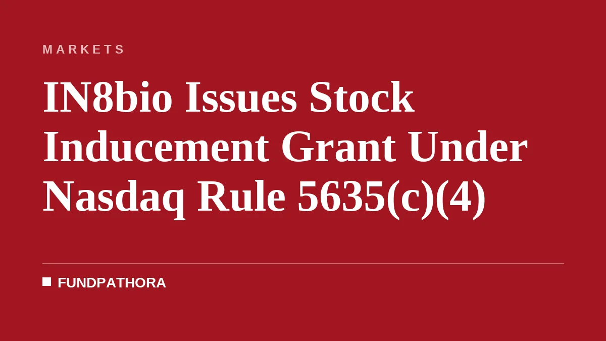 IN8bio Issues Stock Inducement Grant Under Nasdaq Rule 5635(c)(4)