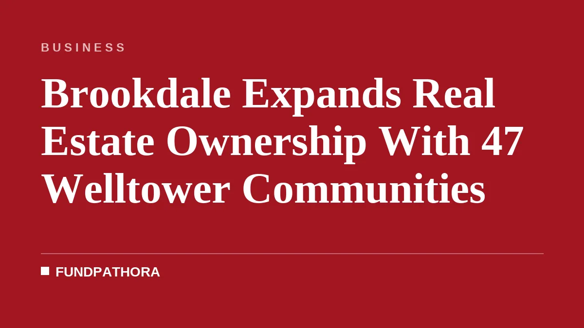 Brookdale Expands Real Estate Ownership With 47 Welltower Communities