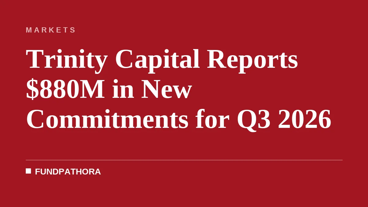 Trinity Capital Reports $880M in New Commitments for Q3 2026