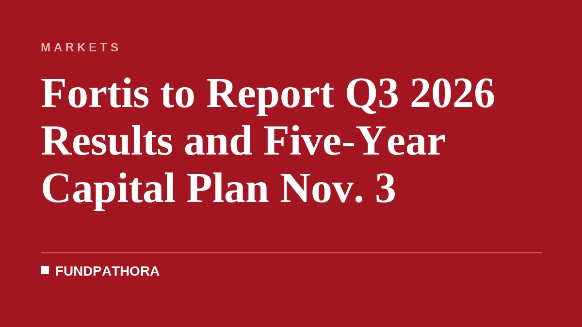 Fortis to Report Q3 2026 Results and Five-Year Capital Plan Nov. 3
