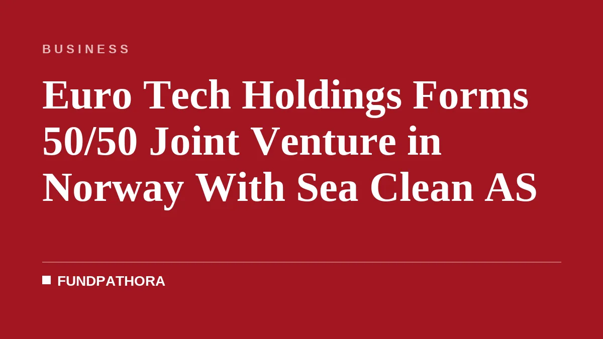 Euro Tech Holdings Forms 50/50 Joint Venture in Norway With Sea Clean AS