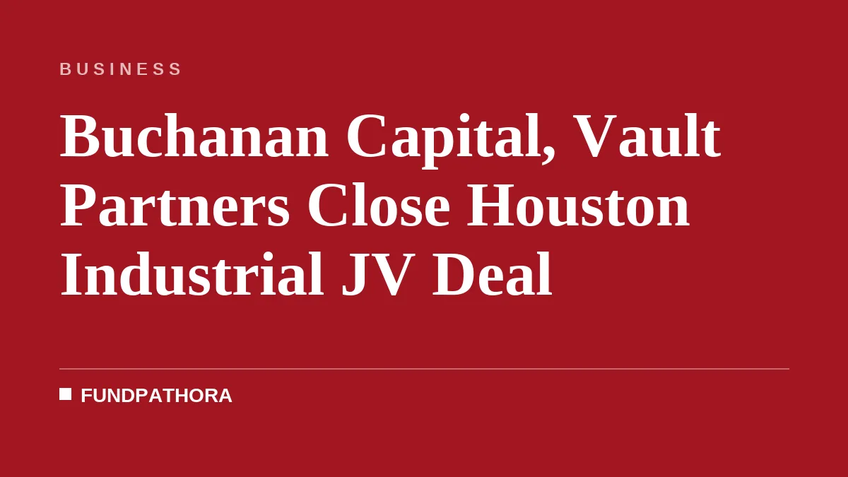 Buchanan Capital, Vault Partners Close Houston Industrial JV Deal