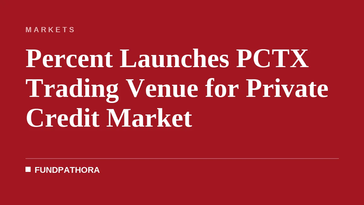 Percent Launches PCTX Trading Venue for Private Credit Market