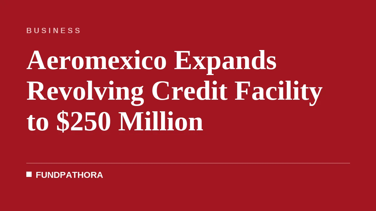 Aeromexico Expands Revolving Credit Facility to $250 Million