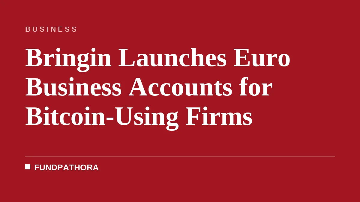 Bringin Launches Euro Business Accounts for Bitcoin-Using Firms