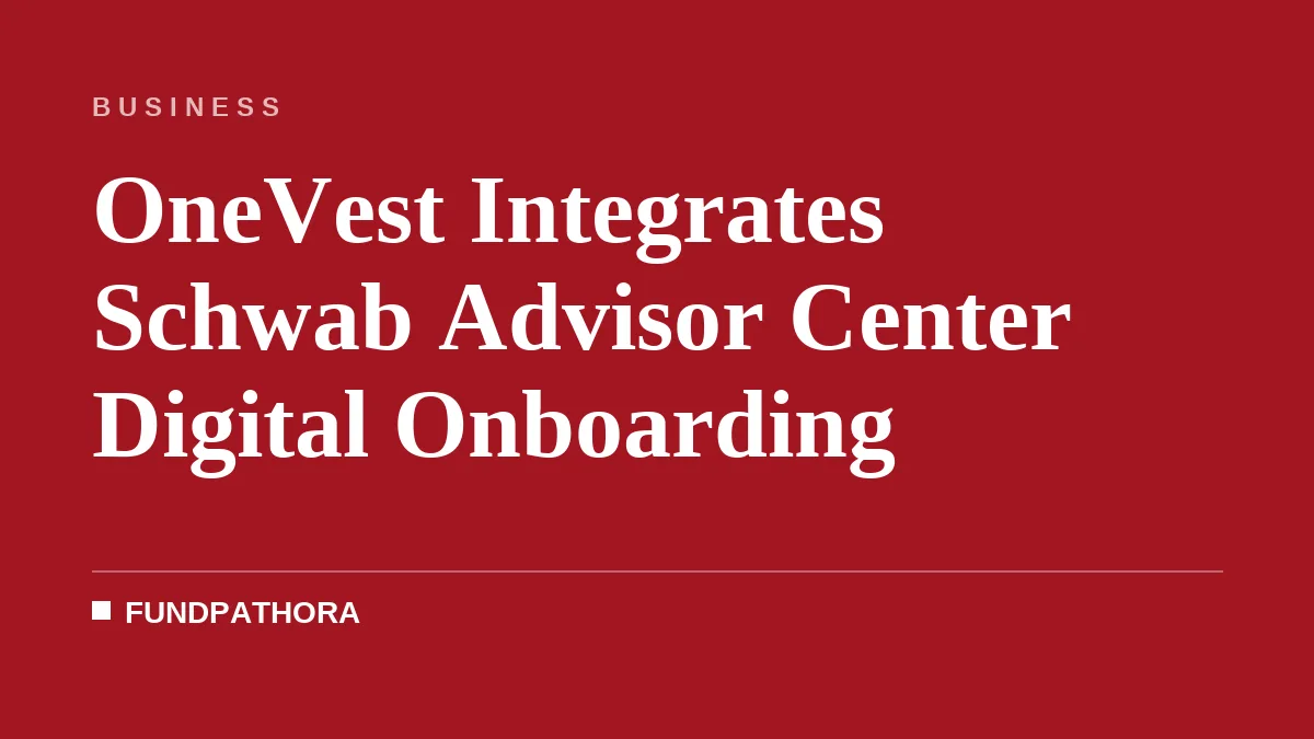OneVest Integrates Schwab Advisor Center Digital Onboarding