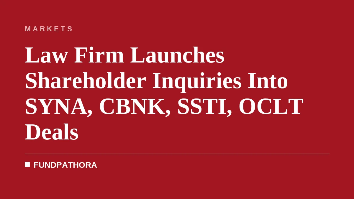 Law Firm Launches Shareholder Inquiries Into SYNA, CBNK, SSTI, OCLT Deals