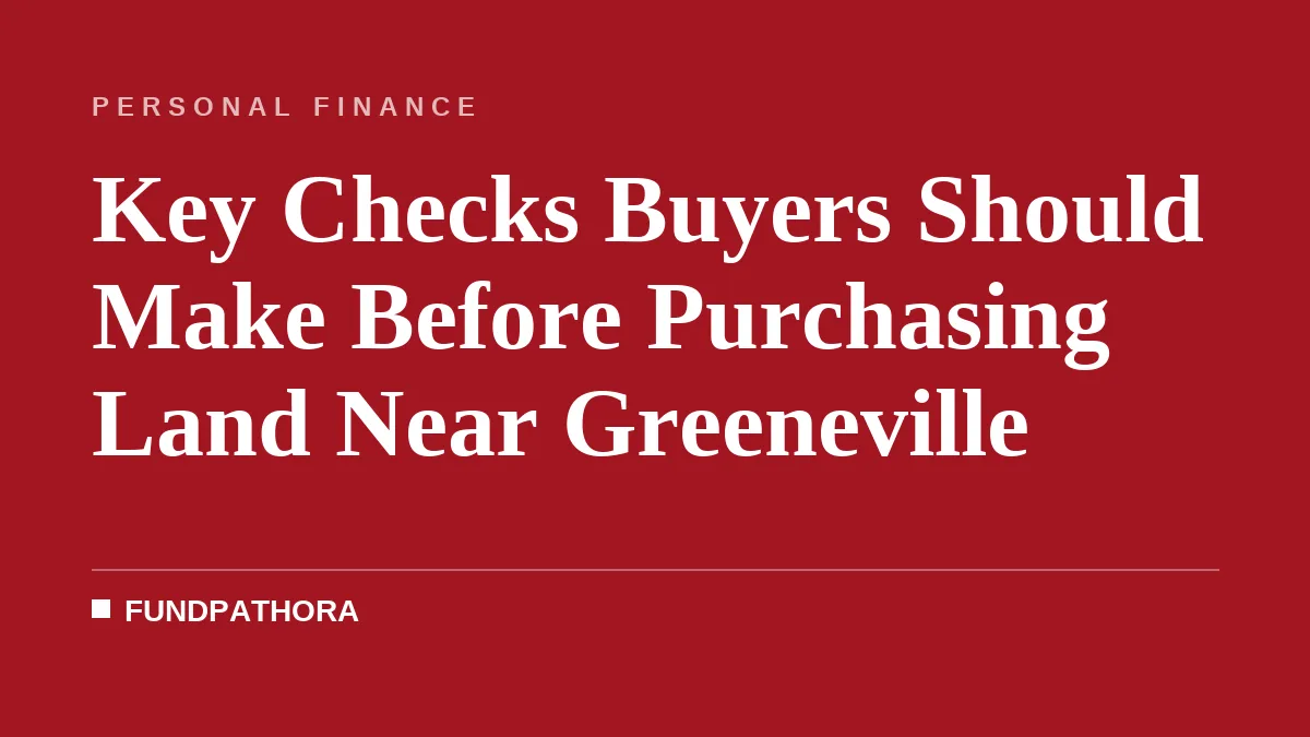 Key Checks Buyers Should Make Before Purchasing Land Near Greeneville