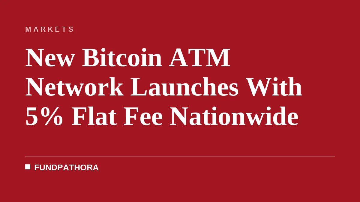 New Bitcoin ATM Network Launches With 5% Flat Fee Nationwide