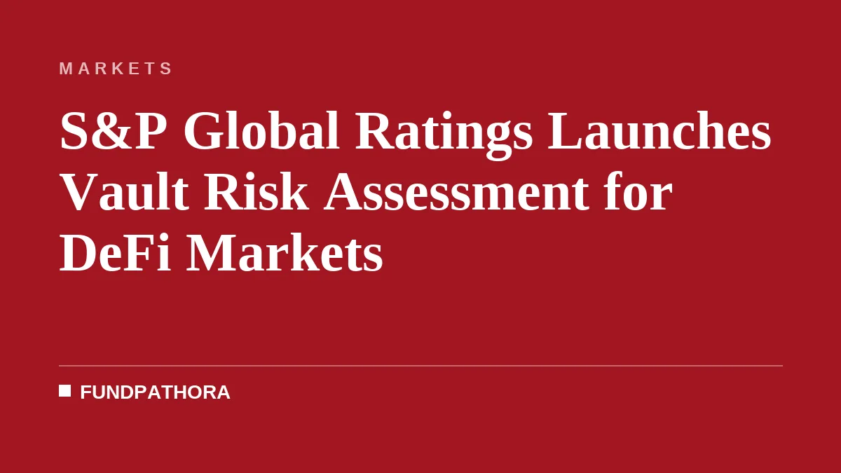 S&P Global Ratings Launches Vault Risk Assessment for DeFi Markets