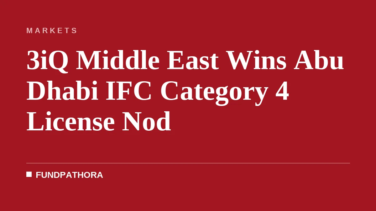 3iQ Middle East Wins Abu Dhabi IFC Category 4 License Nod