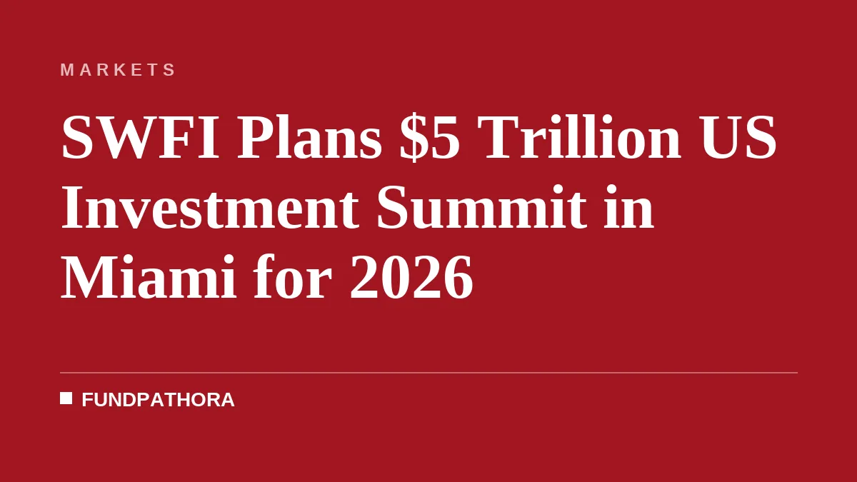 SWFI to Host I20 Summit in Miami Targeting $5T US Investment