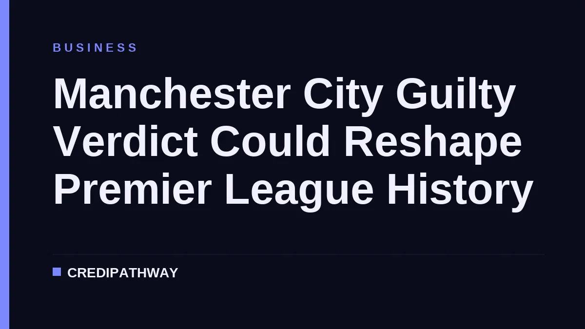 Manchester City Guilty Verdict Could Reshape Premier League History