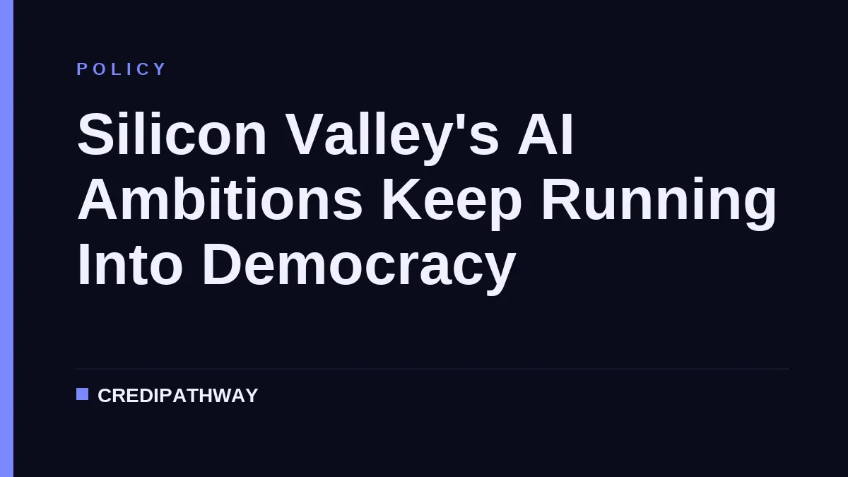 Silicon Valley's AI Ambitions Keep Running Into Democracy