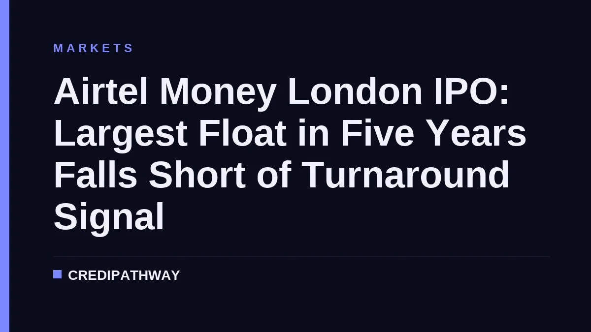 Airtel Money London IPO: Largest Float in Five Years Falls Short of Turnaround Signal