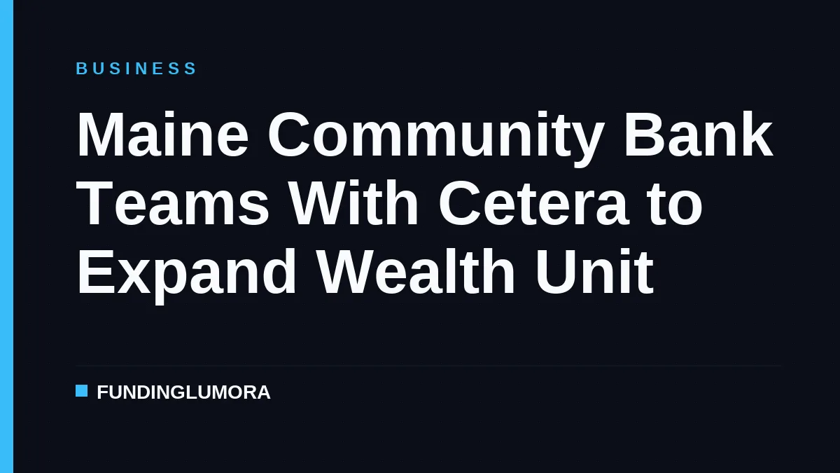 Maine Community Bank Teams With Cetera to Expand Wealth Unit