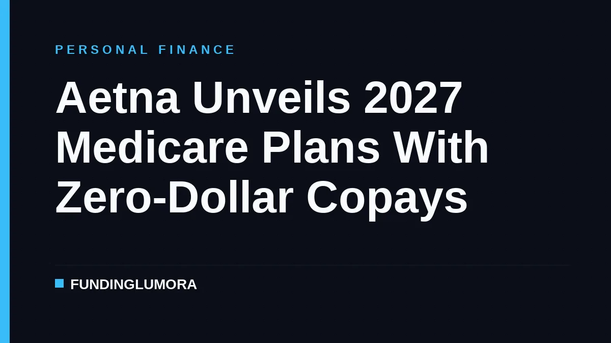Aetna Unveils 2027 Medicare Plans With Zero-Dollar Copays